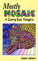 Mostly Mosaic: A Coloring Book Menagerie