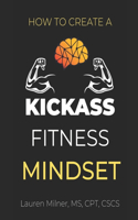 How to Create a Kickass Fitness Mindset