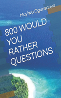 800 Would You Rather Questions