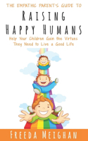 The Empathic Parent's Guide to Raising Happy Humans: Help Your Children Gain the Virtues They Need to Live a Good Life(The Empathic Parent's Guide)