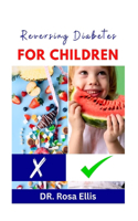Reversing Diabetes for Children: Easy Low Sugar Recipes to Help Prevent and Manage Diabetes in Kids