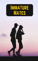 Immature Mates
