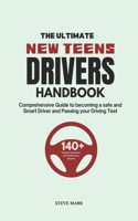 The Ultimate New Teens Drivers Handbook: A Comprehensive Guide to becoming a Safe and Smart Driver and pass your Driving Test