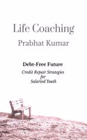 Life Coaching: Debt-Free Future: Credit Repair Strategies for Salaried Youth
