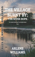 Village Burnt by: the River Hope 3: The Faithful Father and The Mindful Mother