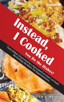 Instead, I cooked
