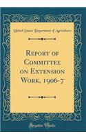 Report of Committee on Extension Work, 1906-7 (Classic Reprint)