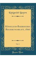 Königlich-Baierisches Regierungsblatt, 1806, Vol. 1 (Classic Reprint)