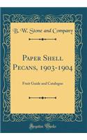 Paper Shell Pecans, 1903-1904: Fruit Guide and Catalogue (Classic Reprint)