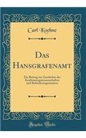 Das Hansgrafenamt: Ein Beitrag Zur Geschichte Der Kaufmannsgenossenschaften Und Behï¿½rdenorganisation (Classic Reprint)