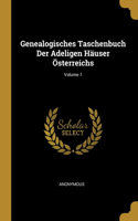 Genealogisches Taschenbuch Der Adeligen Häuser Österreichs; Volume 1