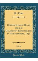 Correspondenz-Blatt für die Gelehrten-Realschulen in Württemberg, 1873, Vol. 20 (Classic Reprint)