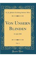 Von Unsern Blinden, Vol. 1: 15. Juli 1908 (Classic Reprint)