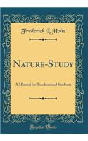 Nature-Study: A Manual for Teachers and Students (Classic Reprint)