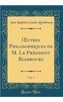 Oeuvres Philosophiques de M. Le PrÃ©sident Riambourg, Vol. 3 (Classic Reprint)