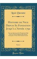 Histoire de Nice Depuis Sa Fondation Jusqu'a l'Année 1792, Vol. 2: Avec un Aperçu sur les Événemens Qui Ont Eu Lieu Pendant la Révolution Française A Tout 1815 Inclusivement (Classic Reprint)