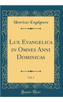 Lux Evangelica in Omnes Anni Dominicas, Vol. 2 (Classic Reprint)