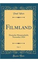 Filmland, Vol. 1: Deutsche Monatsschrift; November 1924 (Classic Reprint)