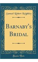 Barnaby's Bridal (Classic Reprint)
