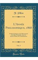 L'Année Philosophique, 1868, Vol. 2: Études Critiques sur le Mouvement des Idées Générales dans les Divers Ordres de Connaissances (Classic Reprint)