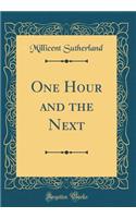 One Hour and the Next (Classic Reprint)