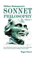 William Shakespeare's Sonnet Philosophy, Volume 1: How Shakespeare structured his nature-based philosophy into the Sonnets before he published them in 1609