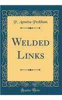 Welded Links (Classic Reprint)