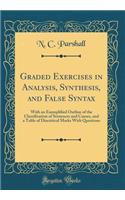 Graded Exercises in Analysis, Synthesis, and False Syntax: With an Exemplified Outline of the Classification of Sentences and Causes, and a Table of Diacritical Marks with Questions (Classic Reprint)