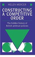 Constructing a Competitive Order: The Hidden History of British Antitrust Policies(English)