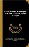 Chefs-d'Oeuvre Dramatiques de Blin de Sainmore, Imbert, Et Forgeot