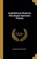 Amphibiorum Nudorum Neurologiae Specimen Primum