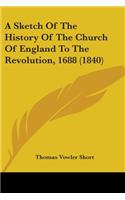 A Sketch Of The History Of The Church Of England To The Revolution, 1688 (1840)