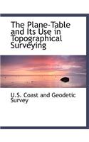 The Plane-Table and Its Use in Topographical Surveying