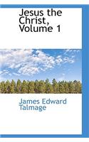 Jesus the Christ, Volume 1