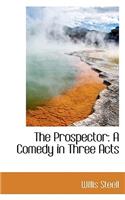The Prospector: A Comedy in Three Acts(English)