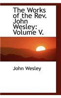 The Works of the REV. John Wesley: Volume V.