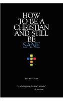 How to Be a Christian and Still Be Sane