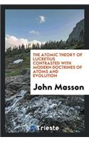 The Atomic Theory of Lucretius Contrasted with Modern Doctrines of Atoms and ...
