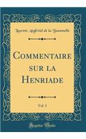 Commentaire sur la Henriade, Vol. 1 (Classic Reprint)