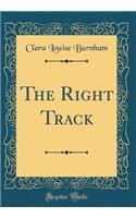 The Right Track (Classic Reprint)