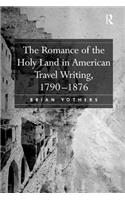 Romance of the Holy Land in American Travel Writing, 1790-1876