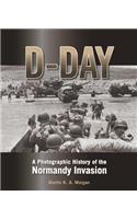 D-Day: A Photographic History of the Normandy Invasion