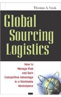 Global Sourcing Logistics: How to Manage Risk and Gain Competitive Advantage in a Worldwide Marketplace