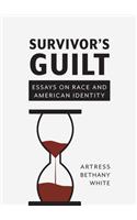 Survivor's Guilt: Essays on Race and American Identity