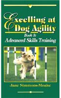 Excelling at Dog Agility- Book 3: Advanced Skills Training
