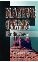 Native Gems for His Crown