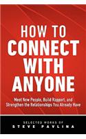 How to Connect with Anyone - Meet New People, Build Rapport, and Strengthen the Relationships You Already Have