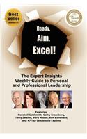 Ready, Aim, Excel! The Expert Insights Weekly Guide to Personal and Professional Leadership