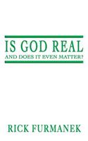 Is God Real and Does It Even Matter?