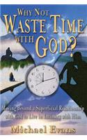 Why Not Waste Time with God?